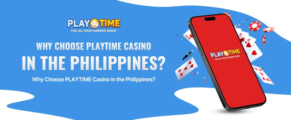 Why Choose PLAYTIME Casino in the Philippines